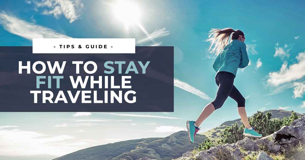 How to Stay Fit While Traveling: 5 Ultimate Tips