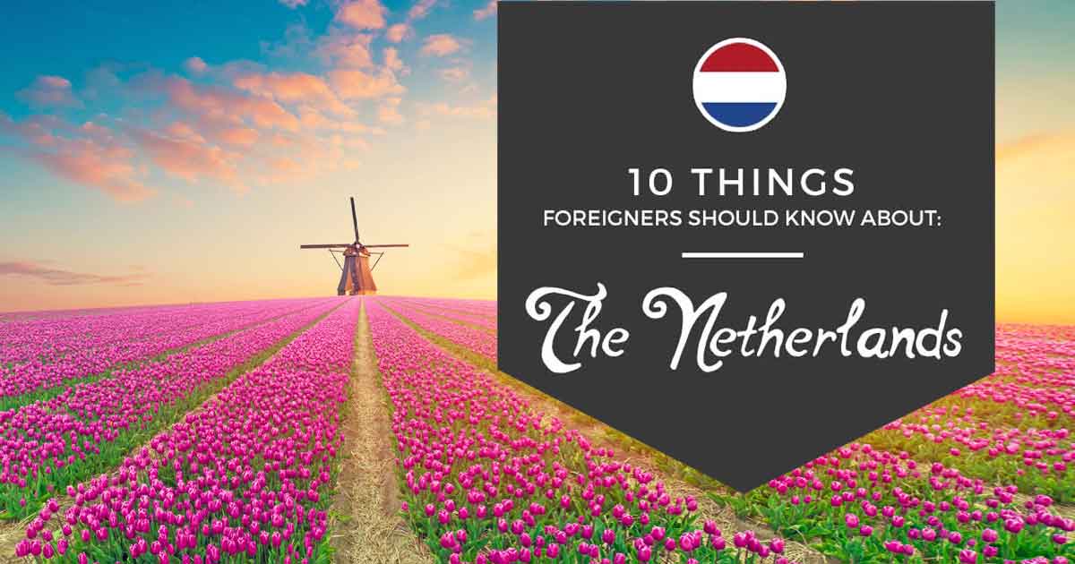 Netherlands Facts And Trivia 10 Things Foreigners Should Know