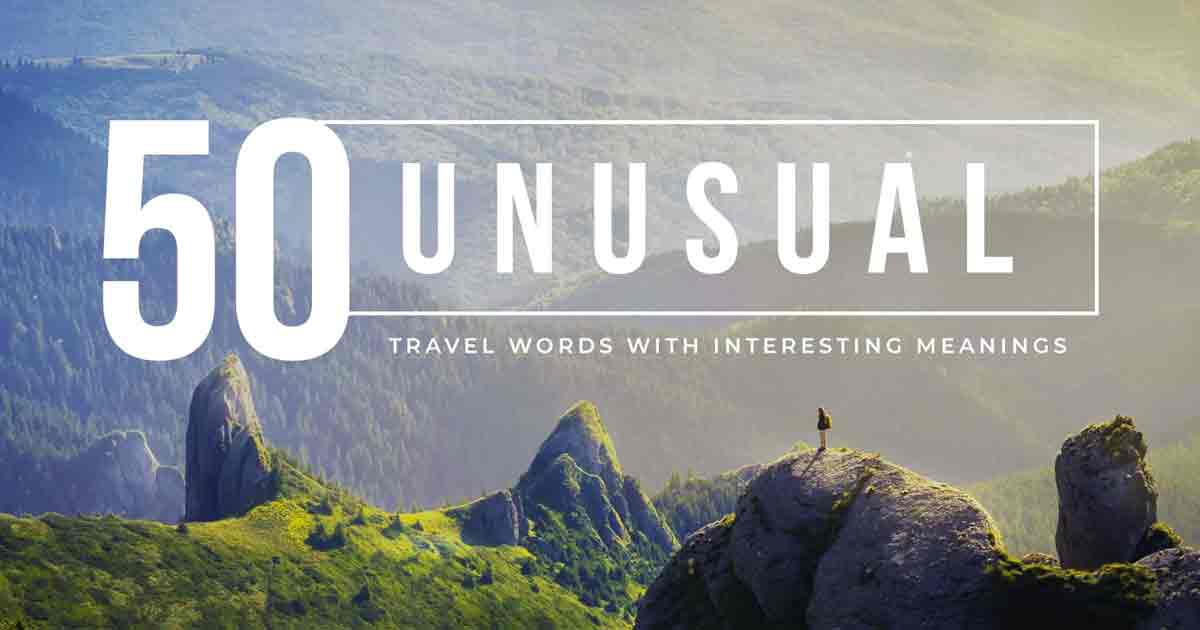 50 Unusual Travel Words with Interesting Meanings