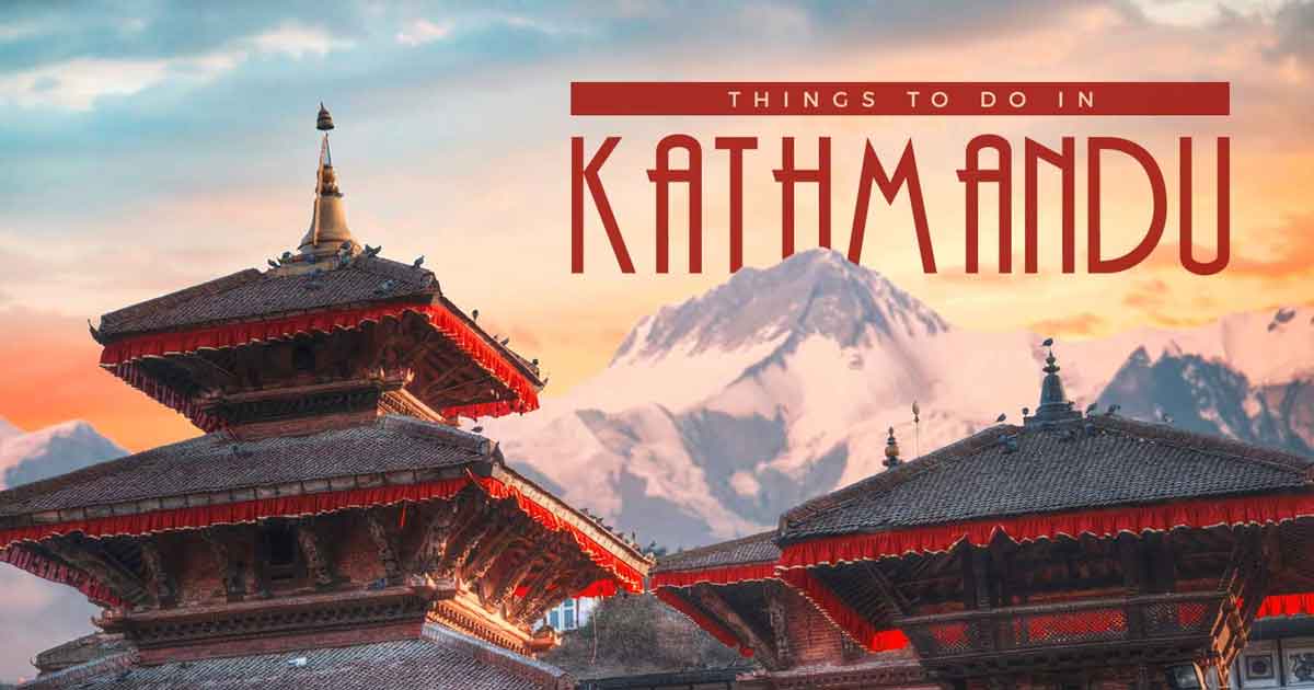 Best 5 Things To Do In Kathmandu Nepal Travel Guide 